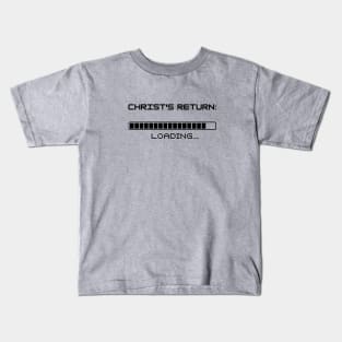 Christ's return loading (with a progress bar almost full) black text Kids T-Shirt
